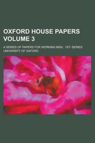 Cover of Oxford House Papers; A Series of Papers for Working Men; 1st- Series Volume 3