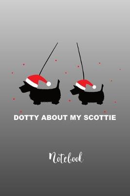 Book cover for Dotty About My Scottie Christmas Notebook