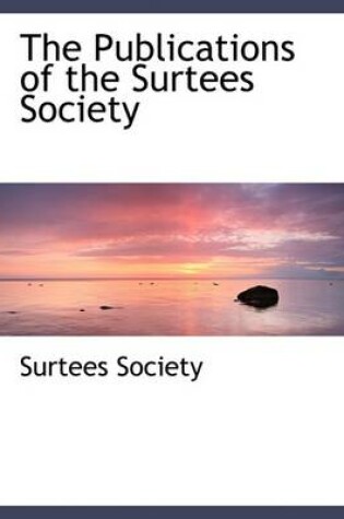 Cover of The Publications of the Surtees Society