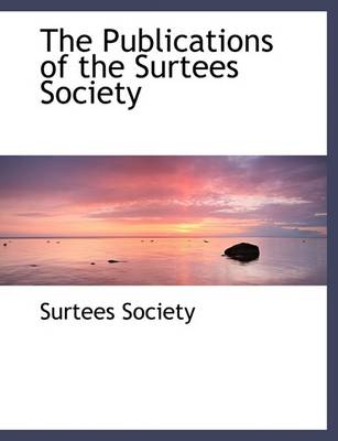 Book cover for The Publications of the Surtees Society