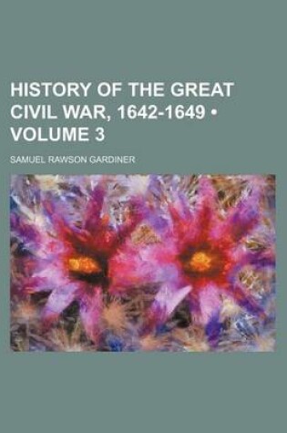 Cover of History of the Great Civil War, 1642-1649 (Volume 3 )