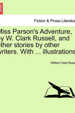 Cover of Miss Parson's Adventure, by W. Clark Russell, and Other Stories by Other Writers. with ... Illustrations.