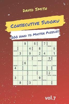 Cover of Consecutive Sudoku - 200 Hard to Master Puzzles Vol.7