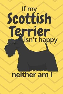 Book cover for If my Scottish Terrier isn't happy neither am I