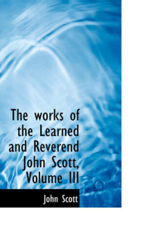 Cover of The Works of the Learned and Reverend John Scott, Volume III
