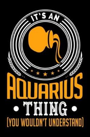 Cover of It's An Aquarius Thing (You Wouldn't Understand)