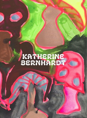 Book cover for Katherine Bernhardt: Why is a mushroom growing in my shower?
