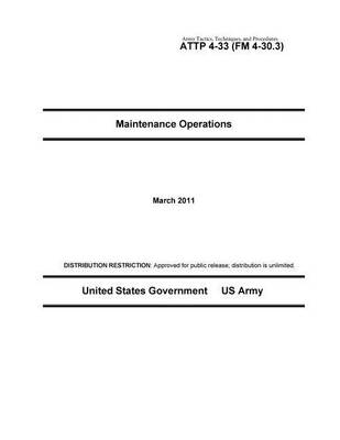 Book cover for Army Tactics, Techniques, and Procedures ATTP 4-33 (FM 4-30.3) Maintenance Operations