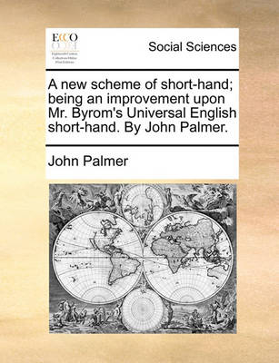 Book cover for A New Scheme of Short-Hand; Being an Improvement Upon Mr. Byrom's Universal English Short-Hand. by John Palmer.