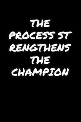 Cover of The Process Strengthens The Champion