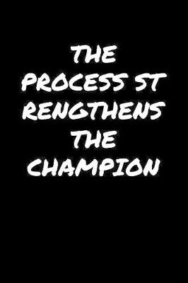 Book cover for The Process Strengthens The Champion