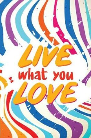 Cover of Live What You Love