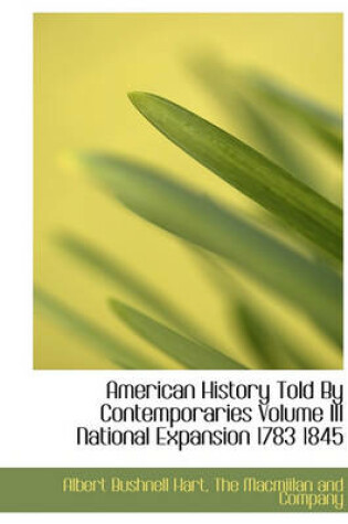 Cover of American History Told by Contemporaries Volume III National Expansion 1783 1845
