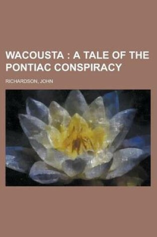 Cover of Wacousta; A Tale of the Pontiac Conspiracy Volume 3