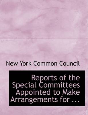 Book cover for Reports of the Special Committees Appointed to Make Arrangements for ...