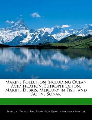 Book cover for Marine Pollution Including Ocean Acidification, Eutrophication, Marine Debris, Mercury in Fish, and Active Sonar