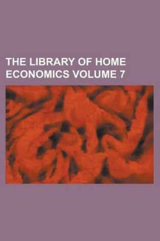 Cover of The Library of Home Economics Volume 7