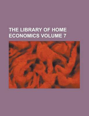 Book cover for The Library of Home Economics Volume 7