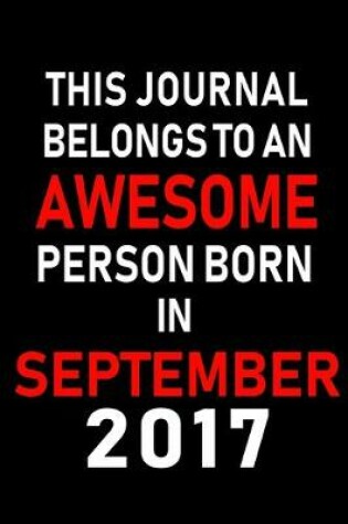 Cover of This Journal belongs to an Awesome Person Born in September 2017