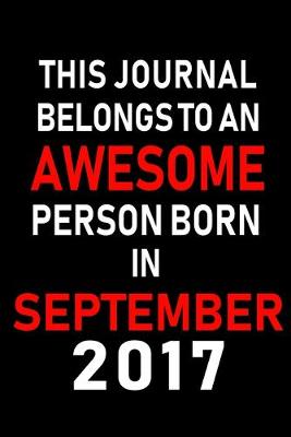 Book cover for This Journal belongs to an Awesome Person Born in September 2017