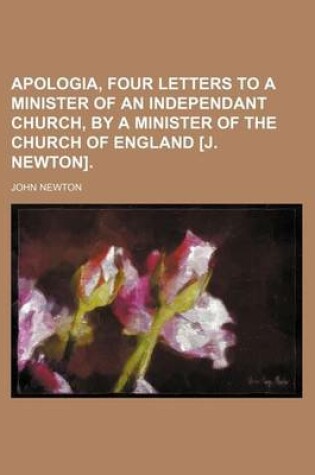 Cover of Apologia, Four Letters to a Minister of an Independant Church, by a Minister of the Church of England [J. Newton].