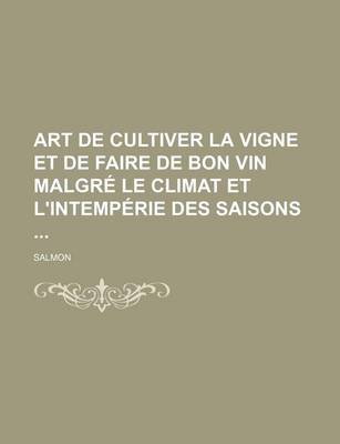 Book cover for Art de Cultiver La Vigne Et de Faire de Bon Vin Malgre Le Climat Et L'Intemperie Des Saisons