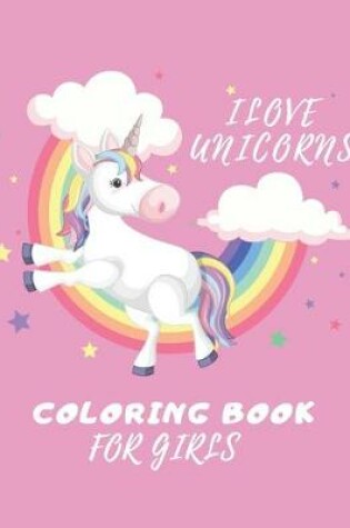 Cover of Ilove Unicorns Coloring Book for Girls