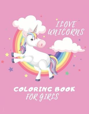 Book cover for Ilove Unicorns Coloring Book for Girls