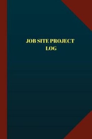 Cover of Job Site Project Log (Logbook, Journal - 124 pages 6x9 inches)