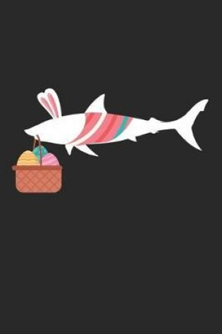Cover of Easter Notebook - Easter Shark Journal - Easter Gift for Animal Lover - Shark Diary