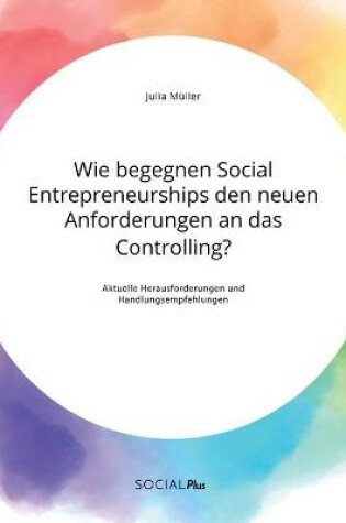 Cover of Wie begegnen Social Entrepreneurships den neuen Anforderungen an das Controlling? Aktuelle Herausforderungen und Handlungsempfehlungen
