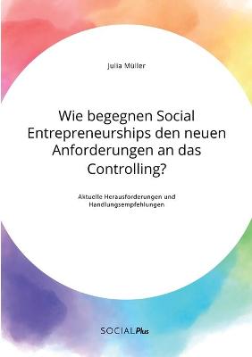 Book cover for Wie begegnen Social Entrepreneurships den neuen Anforderungen an das Controlling? Aktuelle Herausforderungen und Handlungsempfehlungen