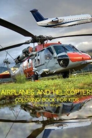 Cover of Airplanes and Helicopters Coloring Book for Kids