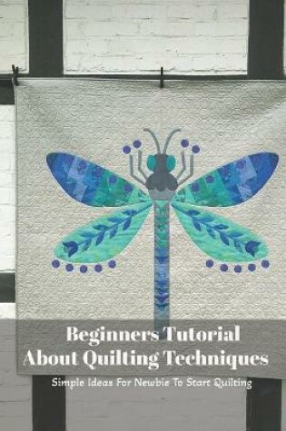 Cover of Beginners Tutorial About Quilting Techniques