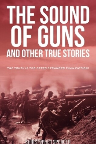 Cover of The Sound of Guns and Other True Stories