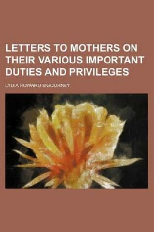 Cover of Letters to Mothers on Their Various Important Duties and Privileges