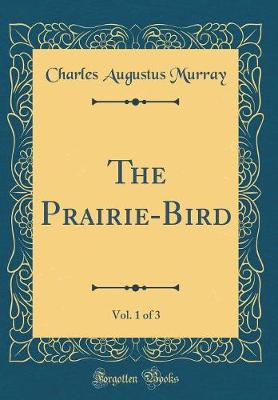 Book cover for The Prairie-Bird, Vol. 1 of 3 (Classic Reprint)