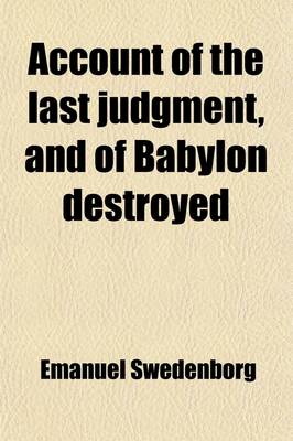 Book cover for Account of the Last Judgment, and of Babylon Destroyed; Shewing That All the Predictions in the Apocalypse Are at This Day Fulfilled with Continuation. Shewing That All the Predictions in the Apocalypse Are at This Day Fulfilled with Continuation