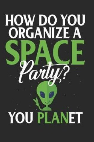 Cover of How Do You Organize a Space Party? You Planet