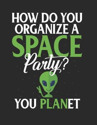 Book cover for How Do You Organize a Space Party? You Planet