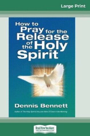 Cover of How to Pray for the Release of the Holy Spirit (16pt Large Print Edition)