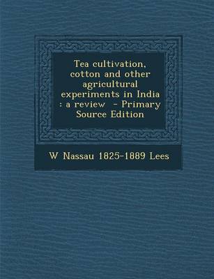 Book cover for Tea Cultivation, Cotton and Other Agricultural Experiments in India