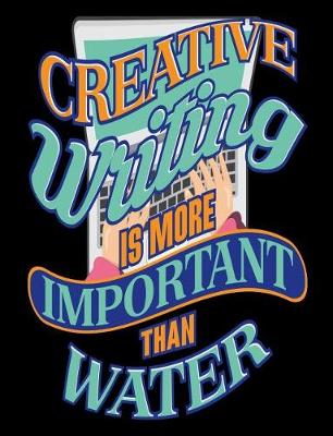 Cover of Creative Writing Is More Important Than Water