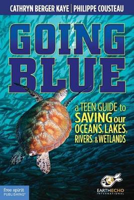 Book cover for Going Blue: A Teen Guide to Saving Our Oceans, Lakes, Rivers, & Wetlands