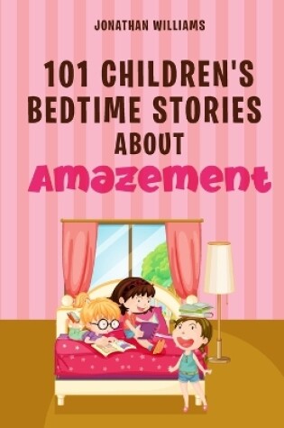 Cover of 101 Children's Bedtime Stories about Amazement