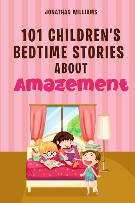 Book cover for 101 Children's Bedtime Stories about Amazement