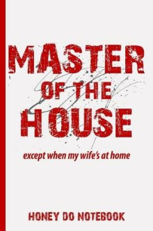 Cover of Master of the House Except When My Wife's at Home