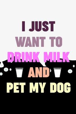 Cover of I Just Want To Drink Milk And Pet My Dog