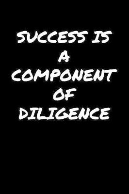 Book cover for Success Is A Component Of Diligence