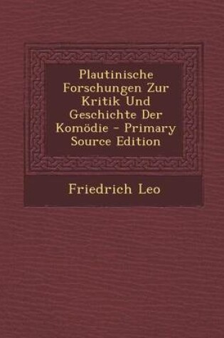 Cover of Plautinische Forschungen Zur Kritik Und Geschichte Der Komodie - Primary Source Edition